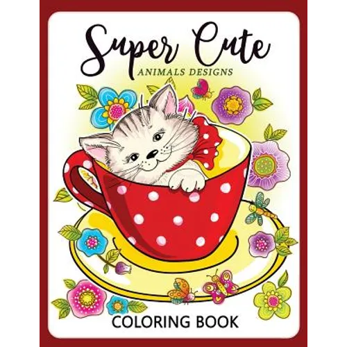 Super Cute Animals Designs Coloring Book: Cute Animals Cat Dog Lover Coloring for Kids, Girls Ages 8-12,4-8