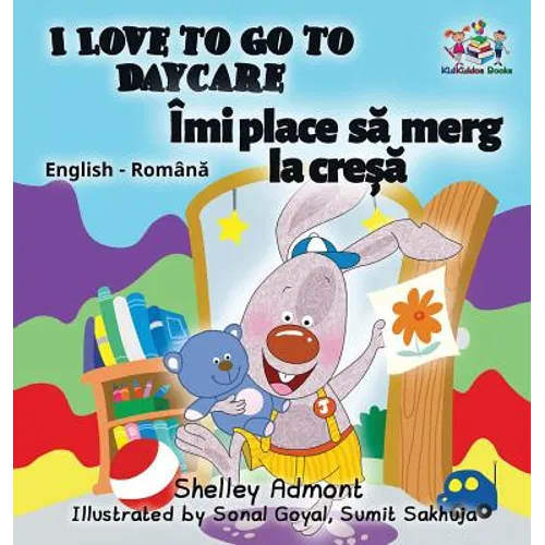 I Love to Go to Daycare (English Romanian Children's Book): Bilingual Romanian Book for Kids
