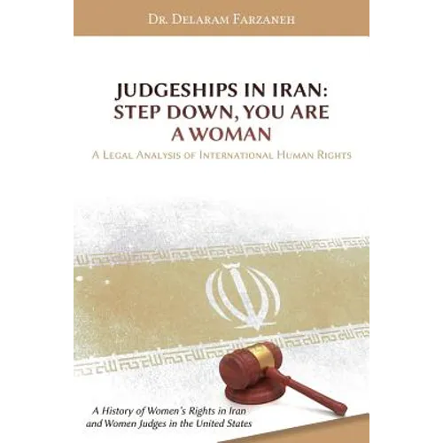Judgeships in Iran: Step Down, You Are a Woman: A Legal Analysis of International Human Rights: A History of Women's Rights in Iran and Wo