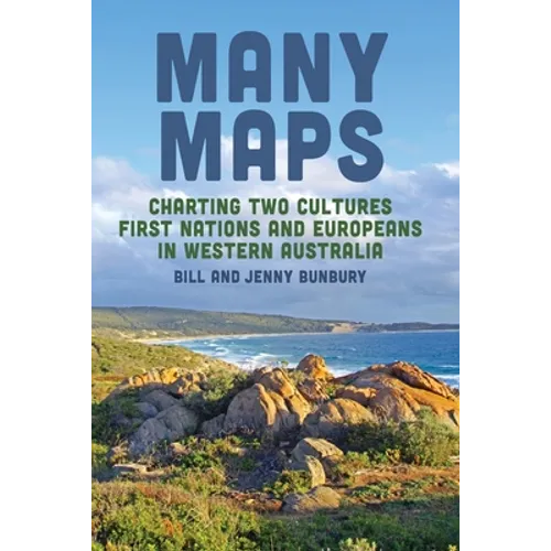 Many Maps: Charting Two Cultures: First Nations Australians and European Settlers in Western Australia