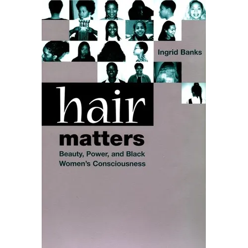 Hair Matters: Beauty, Power, and Black Women's Consciousness