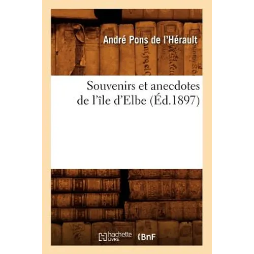 Souvenirs Et Anecdotes de l'Île d'Elbe (Éd.1897)