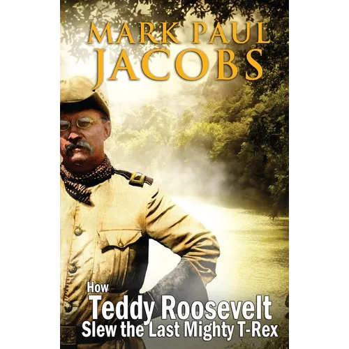 How Teddy Roosevelt Slew the last Mighty T-Rex