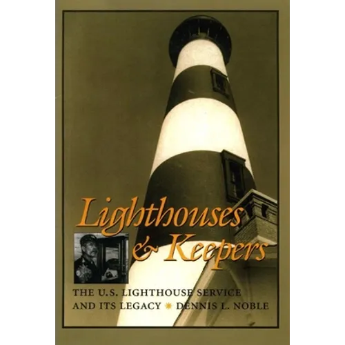 Lighthouses & Keepers: The U.S. Lighthouse Service and Its Legacy