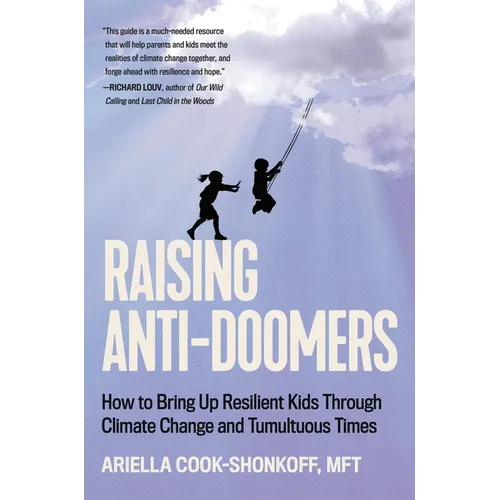 Raising Anti-Doomers: How to Bring Up Resilient Kids Through Climate Change and Tumultuous Times