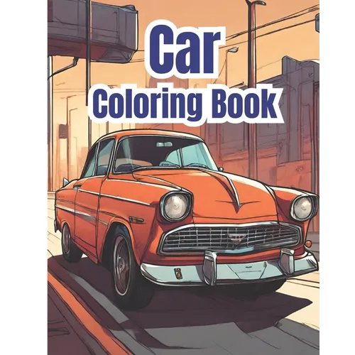 Car Coloring Book: Cool Supercars Coloring Pages for Kids, Adults, Teens / Ideal For Car Enthusiasts of All Ages