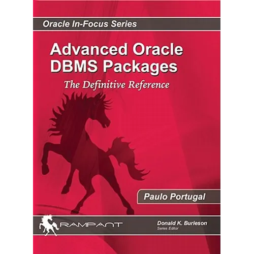 Advanced Oracle DBMS Packages: The Definitive Reference