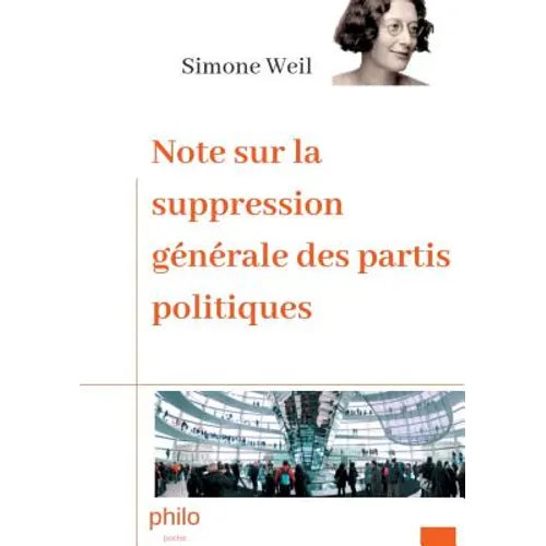 Note sur la suppression générale des partis politiques: Texte intégral augmenté d'une biographie de Simone Weil