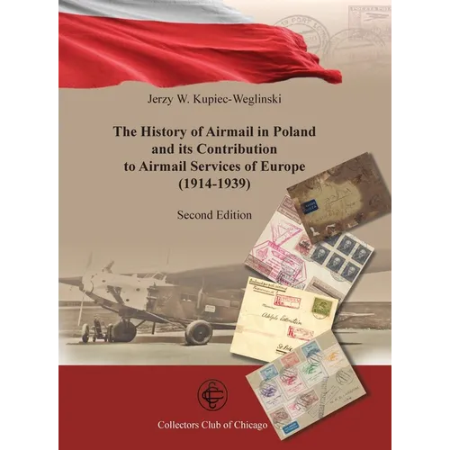 The History of Airmail In Poland and Its Contribution to airmail Services of Europe (1914-1939) 2nd Ed