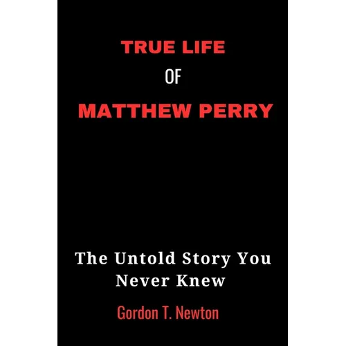 True Life of Matthew Perry: The Untold Story You Never Knew
