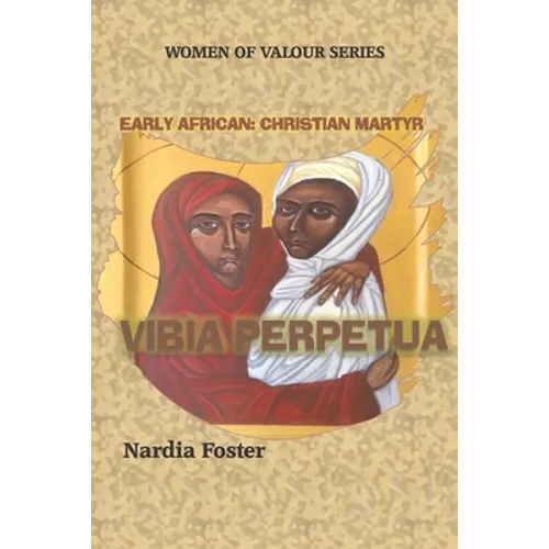 Vibia Perpetua: Early African Christian Martyr