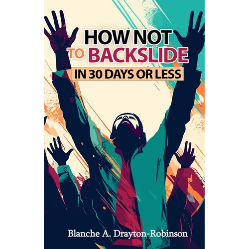 How Not to Backslide in 30 Days or Less