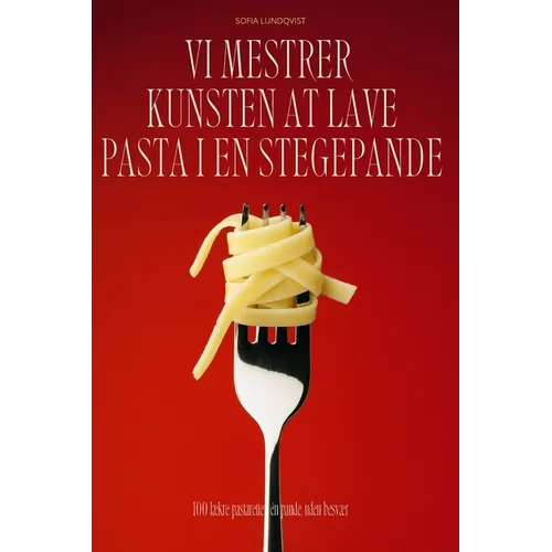 VI Mestrer Kunsten at Lave Pasta I En Stegepande