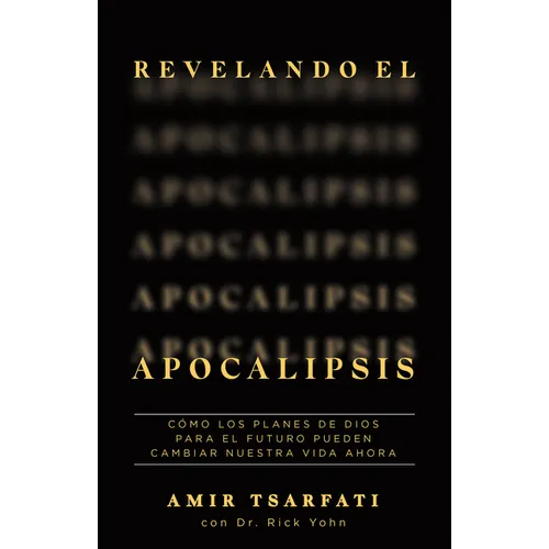 Revelando El Apocalipsis / Revealing Revelation. How God's Plans for the Future Can Change Your Life Now