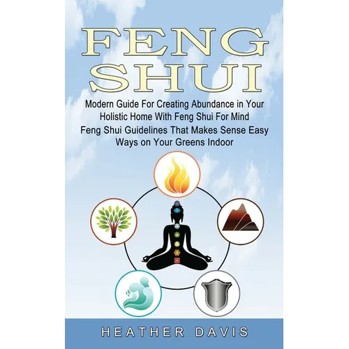Feng Shui: Modern Guide For Creating Abundance in Your Holistic Home With Feng Shui For Mind (Feng Shui Guidelines That Makes Sense Easy Ways on Your