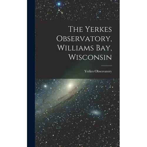 The Yerkes Observatory, Williams Bay, Wisconsin