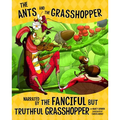 The Ants and the Grasshopper, Narrated by the Fanciful But Truthful Grasshopper