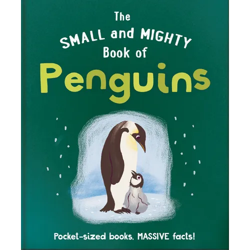 The Small and Mighty Book of Penguins: Pocket-Sized Books, Massive Facts!