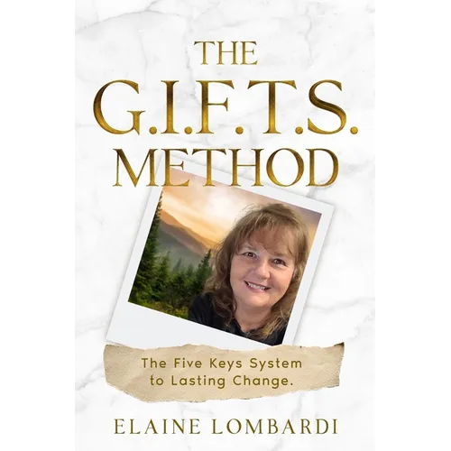 The G.I.F.T.S. Method: The Five Keys System to Lasting Change