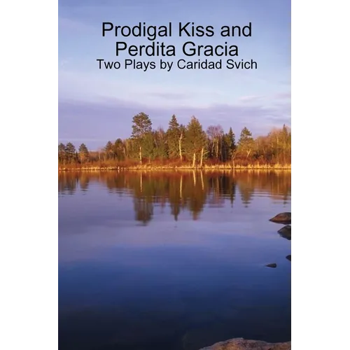 Prodigal Kiss and Perdita Gracia: Two Plays by Caridad Svich