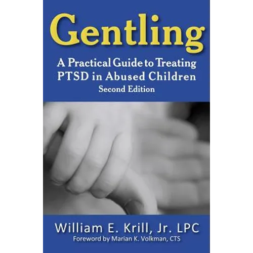 Gentling: A Practical Guide to Treating Ptsd in Abused Children, 2nd Edition