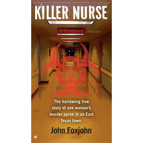 Killer Nurse: The Harrowing True Story of One Woman's Murder Spree in an East Texas Town