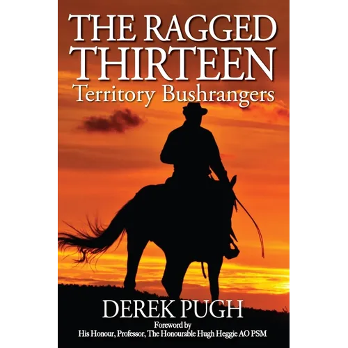 The Ragged Thirteen: Territory Bushrangers