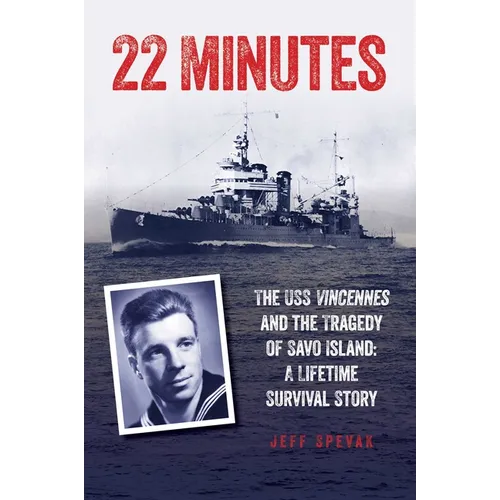 22 Minutes: The USS Vincennes and the Tragedy of Savo Island: A Lifetime Survival Story