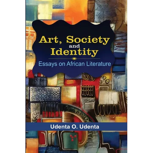 Art, Society and Identity: Essays on African Literature