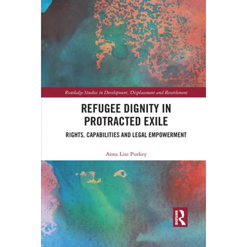 Refugee Dignity in Protracted Exile: Rights, Capabilities and Legal Empowerment