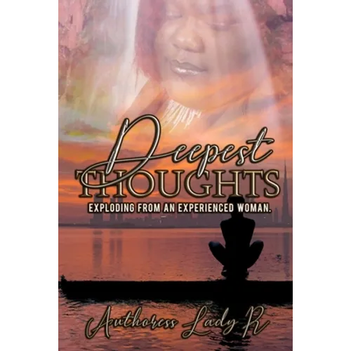 Deepest Thoughts Exploding from an Experienced Woman: Deepest Thoughts