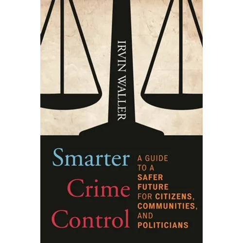 Smarter Crime Control: A Guide to a Safer Future for Citizens, Communities, and Politicians