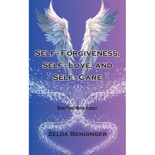 Self-Forgiveness, Self-Love, and Self-Care: Divine Power Within Yourself