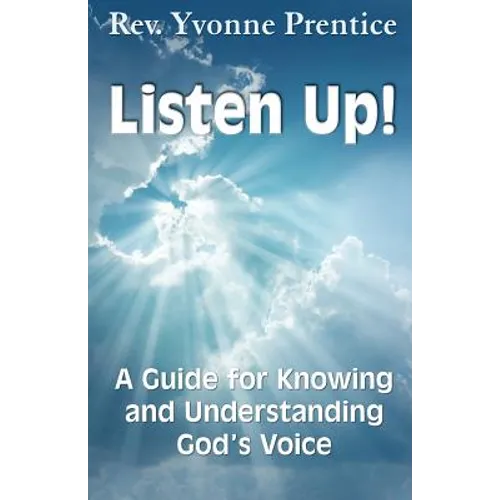 Listen Up!: A Guide to Knowing and Understanding God's Voice