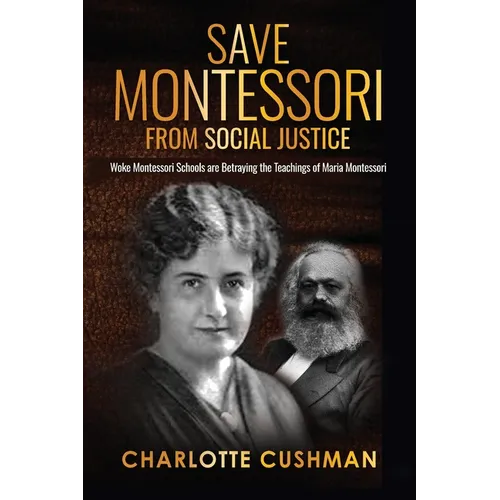 Save Montessori from Social Justice: Woke Montessori Schools are Betraying the Teachings of Maria Montessori