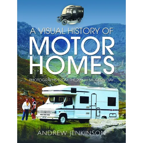 A Visual History of Motorhomes: Photographs from the 20s to Modern Day - Hardcover
