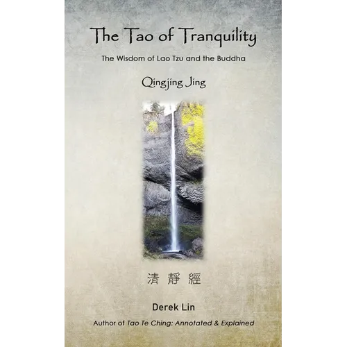 The Tao of Tranquility: The Wisdom of Lao Tzu and the Buddha - Qingjing Jing