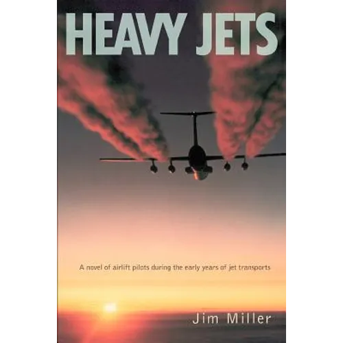 Heavy Jets: A Novel of Airlift Pilots During the Early Years of Jet Transports