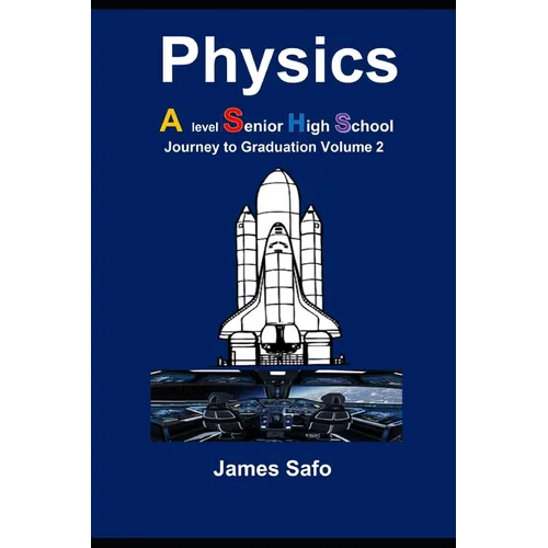 Physics; Journey to Graduation Volume 2: A level/ SHS