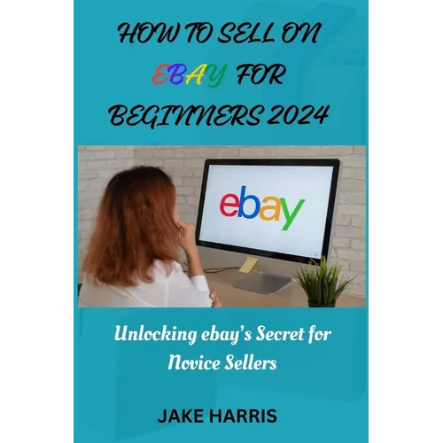 How to sell on eBay for beginners 2024: Unlocking eBay's secret for novice sellers