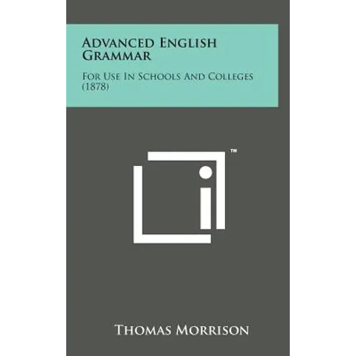 Advanced English Grammar: For Use in Schools and Colleges (1878)