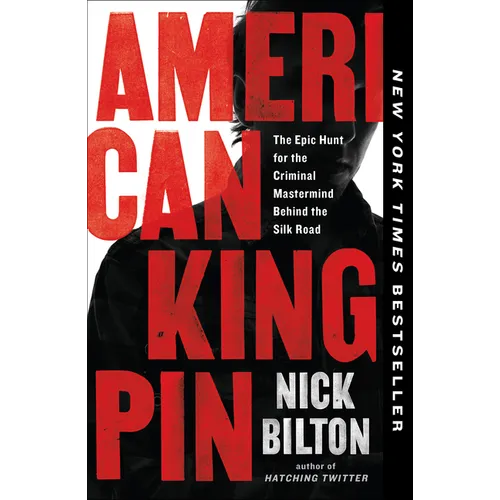 American Kingpin: The Epic Hunt for the Criminal MasterMind Behind the Silk Road