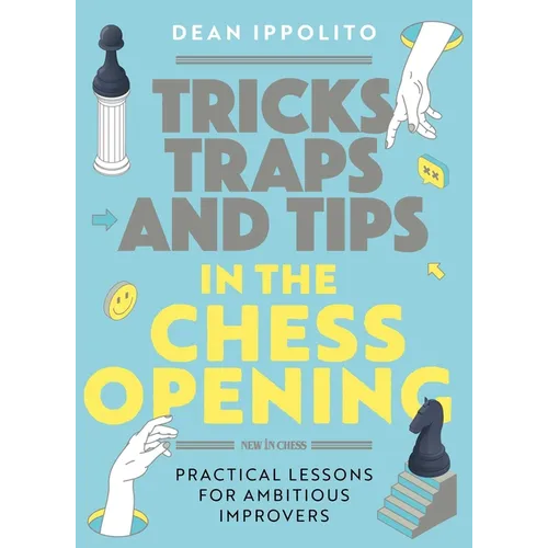 Tricks, Tactics, and Tips in the Chess Opening: Practical Lessons for Ambitious Improvers