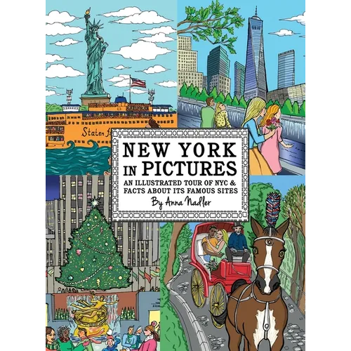 New York in Pictures - an illustrated tour of NYC & facts about its famous sites: Learn about the Big Apple while looking at colorful engaging artwork