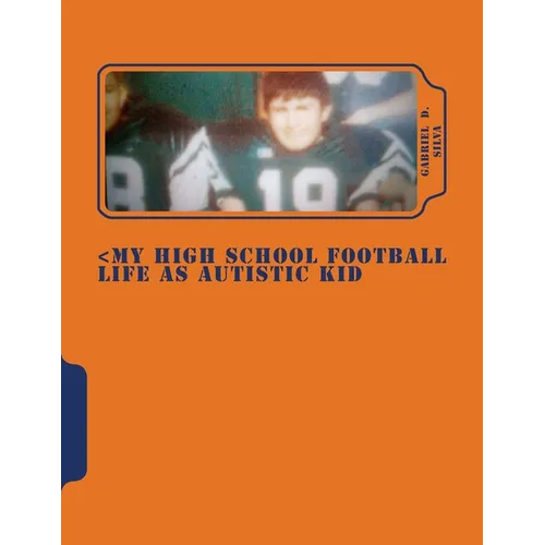 My High School Football Life as Autistic Kid: Dreams to Play in NFL . His Dreams Turn 4 Years of Hell Dealing Segregation, Death My Grandpa, Deal Girl
