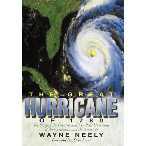 The Great Hurricane of 1780: The Story of the Greatest and Deadliest Hurricane of the Caribbean and the Americas