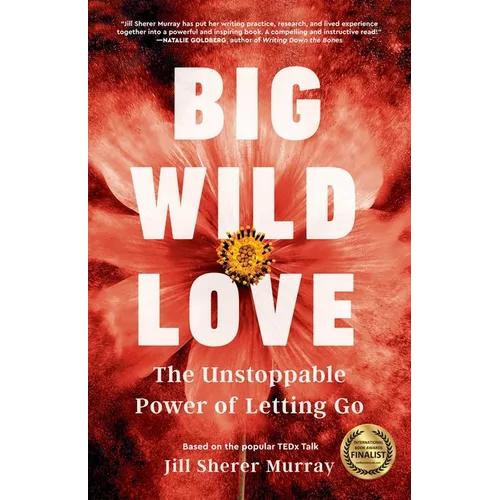 Big Wild Love: The Unstoppable Power of Letting Go