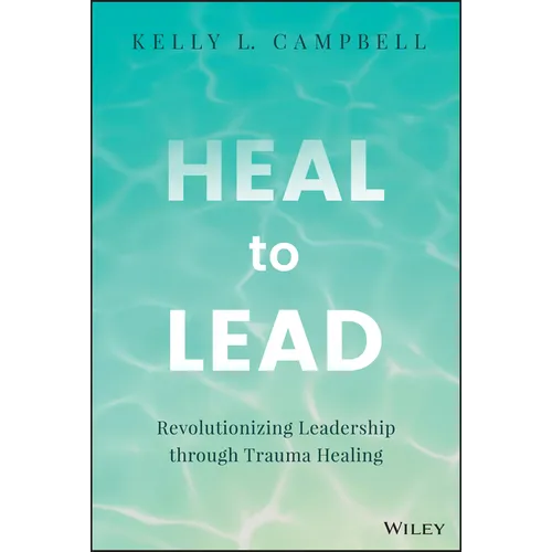 Heal to Lead: Revolutionizing Leadership Through Trauma Healing