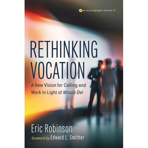 Rethinking Vocation: A New Vision for Calling and Work in Light of Missio Dei