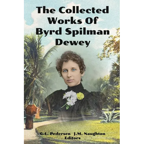 The Collected Works of Byrd Spilman Dewey: Florida's Pioneer Author